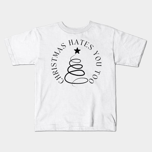 Christmas Hates You Too. Christmas Humor. Rude, Offensive, Inappropriate Christmas Design In Black Kids T-Shirt by That Cheeky Tee